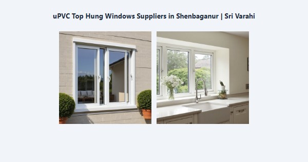 Best uPVC Top Hung Windows Suppliers in Shenbaganur, Kodaikanal | Sri Varahi
