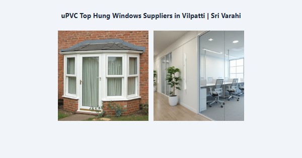 Best uPVC Top Hung Windows Suppliers in Vilpatti, Kodaikanal | Sri Varahi