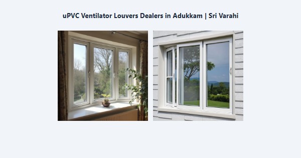 Best uPVC Ventilator Louvers Dealers in Adukkam, Kodaikanal | Sri Varahi