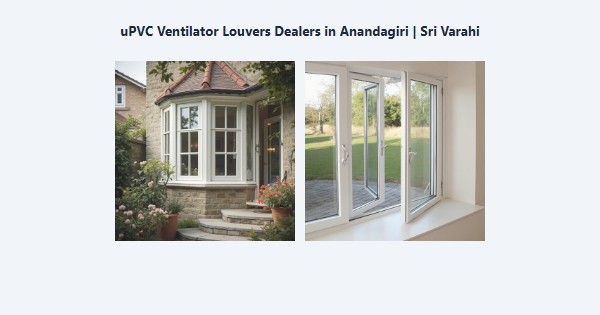 Best uPVC Ventilator Louvers Dealers in Anandagiri, Kodaikanal | Sri Varahi