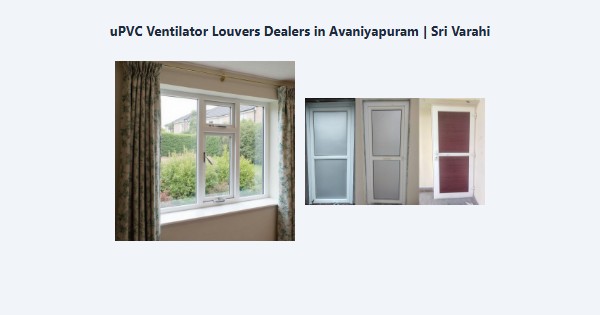 Best uPVC Ventilator Louvers Dealers in Avaniyapuram, Madurai | Sri Varahi