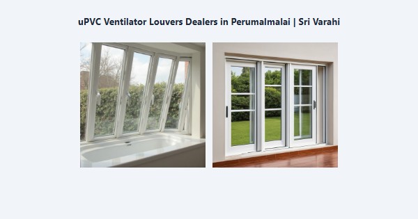Best uPVC Ventilator Louvers Dealers in Perumalmalai, Kodaikanal | Sri Varahi