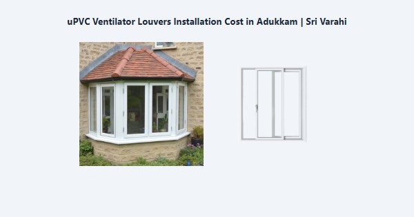 Best uPVC Ventilator Louvers Installation Cost in Adukkam, Kodaikanal | Sri Varahi