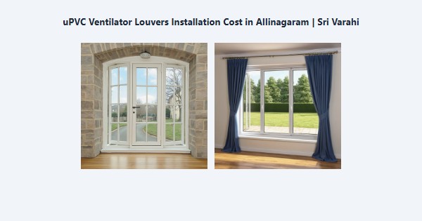 Best uPVC Ventilator Louvers Installation Cost in Allinagaram, Theni | Sri Varahi