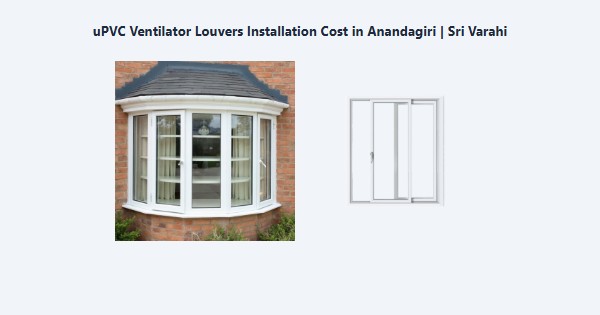 Best uPVC Ventilator Louvers Installation Cost in Anandagiri, Kodaikanal | Sri Varahi