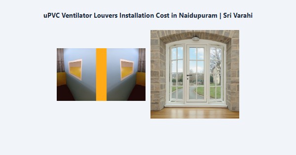 Best uPVC Ventilator Louvers Installation Cost in Naidupuram, Kodaikanal | Sri Varahi