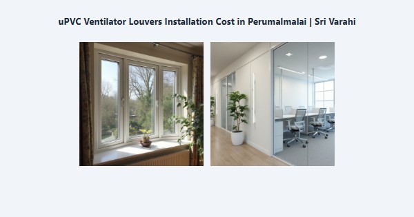 Best uPVC Ventilator Louvers Installation Cost in Perumalmalai, Kodaikanal | Sri Varahi
