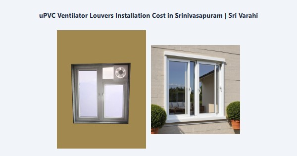 Best uPVC Ventilator Louvers Installation Cost in Srinivasapuram, Kodaikanal | Sri Varahi