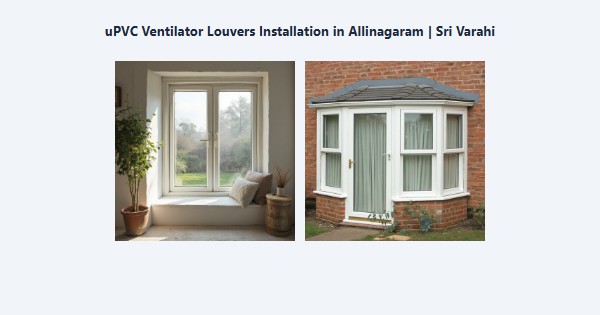 Best uPVC Ventilator Louvers Installation in Allinagaram, Theni | Sri Varahi
