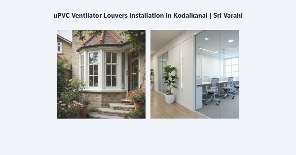 Best uPVC Ventilator Louvers Installation in Kodaikanal | Sri Varahi