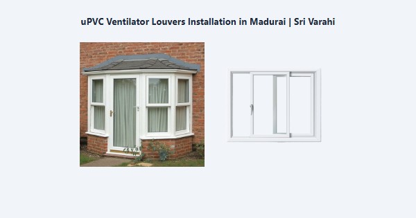 Best uPVC Ventilator Louvers Installation in Madurai | Sri Varahi