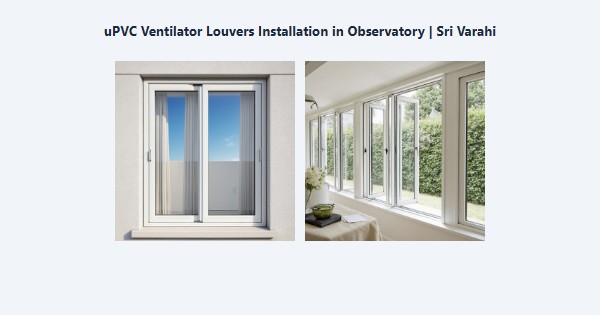Best uPVC Ventilator Louvers Installation in Observatory, Kodaikanal | Sri Varahi
