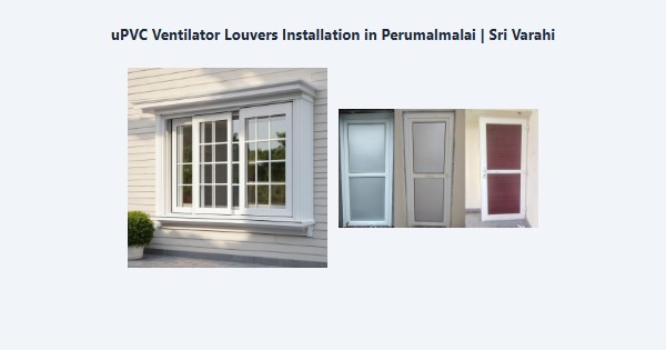 Best uPVC Ventilator Louvers Installation in Perumalmalai, Kodaikanal | Sri Varahi