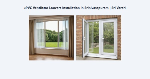 Best uPVC Ventilator Louvers Installation in Srinivasapuram, Kodaikanal | Sri Varahi