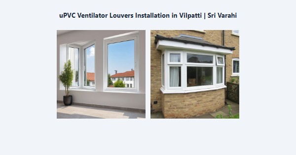 Best uPVC Ventilator Louvers Installation in Vilpatti, Kodaikanal | Sri Varahi