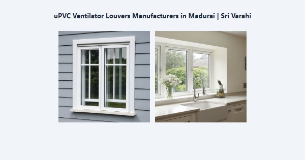 Best uPVC Ventilator Louvers Manufacturers in Madurai | Sri Varahi