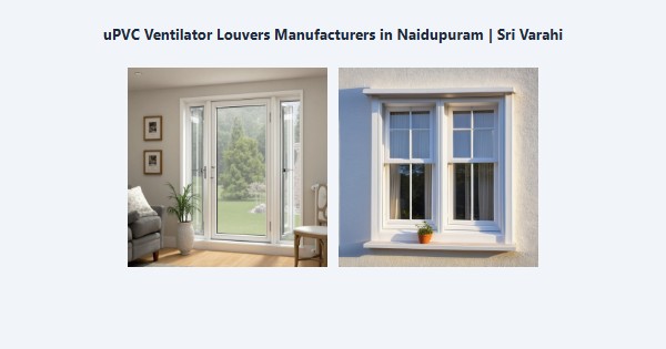 Best uPVC Ventilator Louvers Manufacturers in Naidupuram, Kodaikanal | Sri Varahi