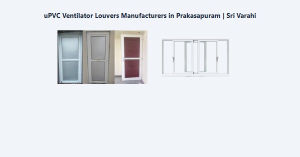 Best uPVC Ventilator Louvers Manufacturers in Prakasapuram, Kodaikanal | Sri Varahi