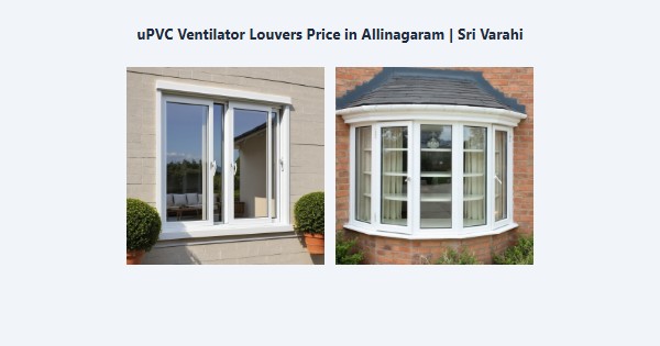 Best uPVC Ventilator Louvers Price in Allinagaram, Theni | Sri Varahi