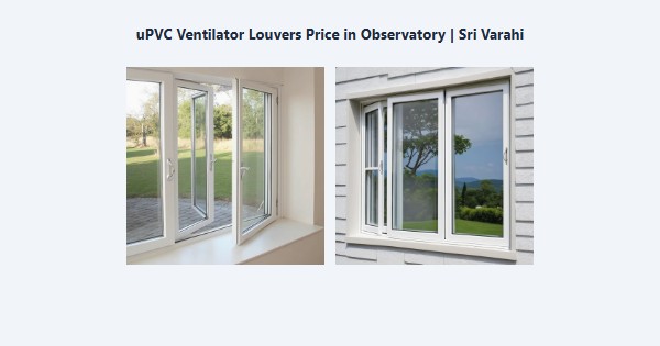 Best uPVC Ventilator Louvers Price in Observatory, Kodaikanal | Sri Varahi