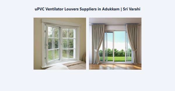 Best uPVC Ventilator Louvers Suppliers in Adukkam, Kodaikanal | Sri Varahi