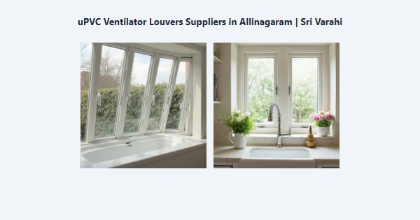 Best uPVC Ventilator Louvers Suppliers in Allinagaram, Theni | Sri Varahi