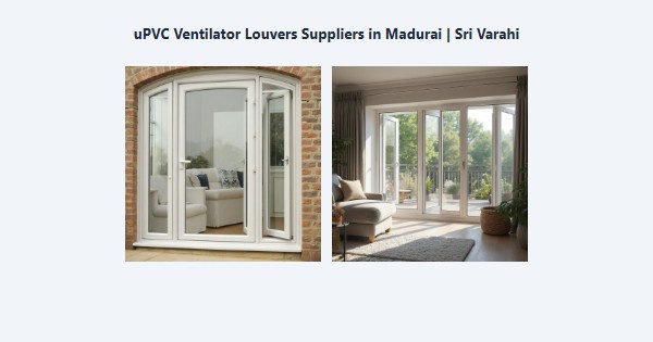 Best uPVC Ventilator Louvers Suppliers in Madurai | Sri Varahi