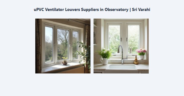 Best uPVC Ventilator Louvers Suppliers in Observatory, Kodaikanal | Sri Varahi
