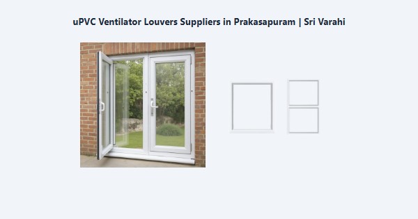 Best uPVC Ventilator Louvers Suppliers in Prakasapuram, Kodaikanal | Sri Varahi