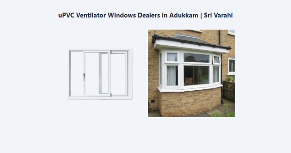 Best uPVC Ventilator Windows Dealers in Adukkam, Kodaikanal | Sri Varahi