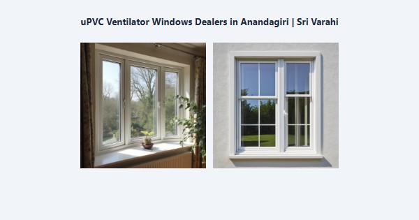 Best uPVC Ventilator Windows Dealers in Anandagiri, Kodaikanal | Sri Varahi
