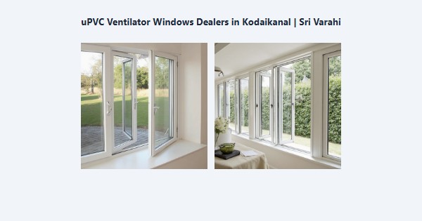 Best uPVC Ventilator Windows Dealers in Kodaikanal | Sri Varahi