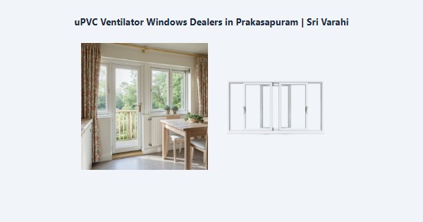 Best uPVC Ventilator Windows Dealers in Prakasapuram, Kodaikanal | Sri Varahi
