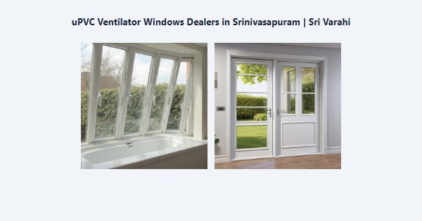 Best uPVC Ventilator Windows Dealers in Srinivasapuram, Kodaikanal | Sri Varahi