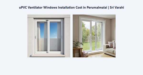 Best uPVC Ventilator Windows Installation Cost in Perumalmalai, Kodaikanal | Sri Varahi
