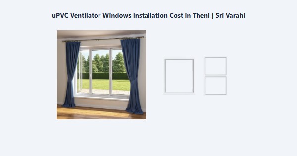 Best uPVC Ventilator Windows Installation Cost in Theni | Sri Varahi