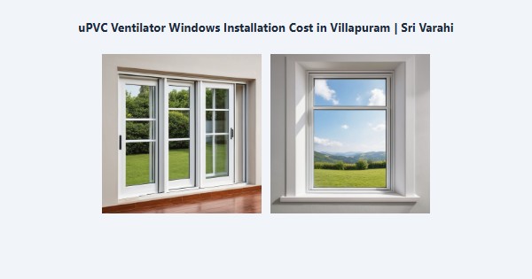 Best uPVC Ventilator Windows Installation Cost in Villapuram, Madurai | Sri Varahi