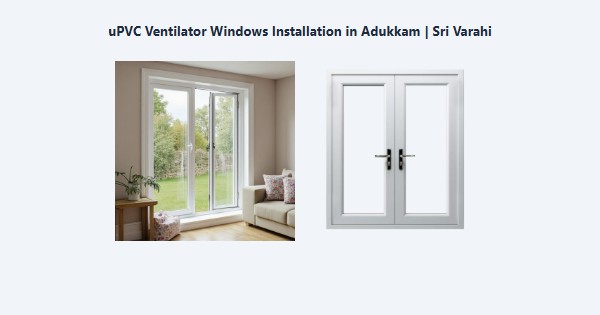 Best uPVC Ventilator Windows Installation in Adukkam, Kodaikanal | Sri Varahi