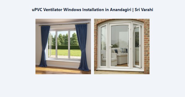 Best uPVC Ventilator Windows Installation in Anandagiri, Kodaikanal | Sri Varahi