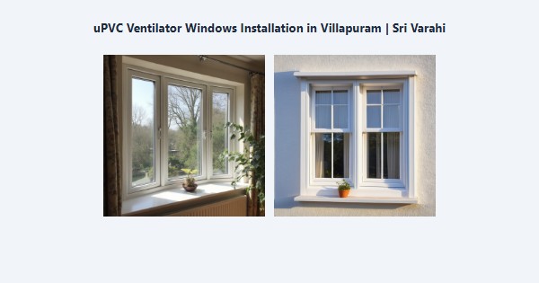 Best uPVC Ventilator Windows Installation in Villapuram, Madurai | Sri Varahi