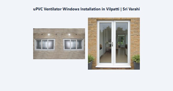 Best uPVC Ventilator Windows Installation in Vilpatti, Kodaikanal | Sri Varahi