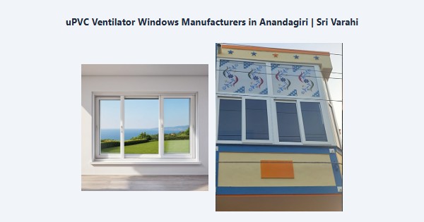 Best uPVC Ventilator Windows Manufacturers in Anandagiri, Kodaikanal | Sri Varahi