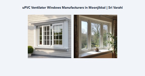 Best uPVC Ventilator Windows Manufacturers in Moonjikkal, Kodaikanal | Sri Varahi