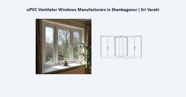Best uPVC Ventilator Windows Manufacturers in Shenbaganur, Kodaikanal | Sri Varahi