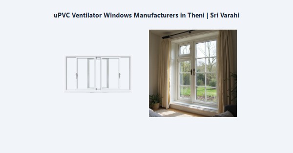 Best uPVC Ventilator Windows Manufacturers in Theni | Sri Varahi