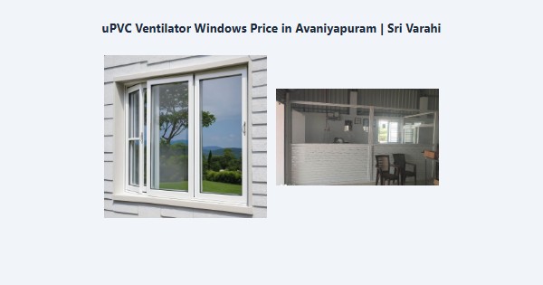 Best uPVC Ventilator Windows Price in Avaniyapuram, Madurai | Sri Varahi
