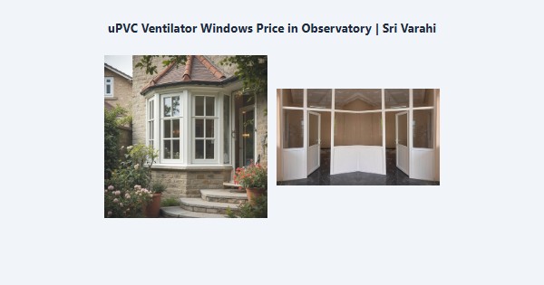Best uPVC Ventilator Windows Price in Observatory, Kodaikanal | Sri Varahi