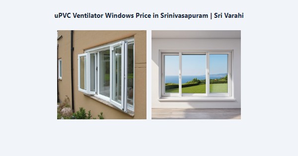Best uPVC Ventilator Windows Price in Srinivasapuram, Kodaikanal | Sri Varahi