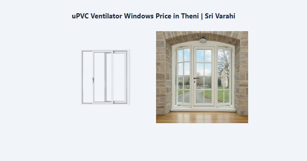 Best uPVC Ventilator Windows Price in Theni | Sri Varahi