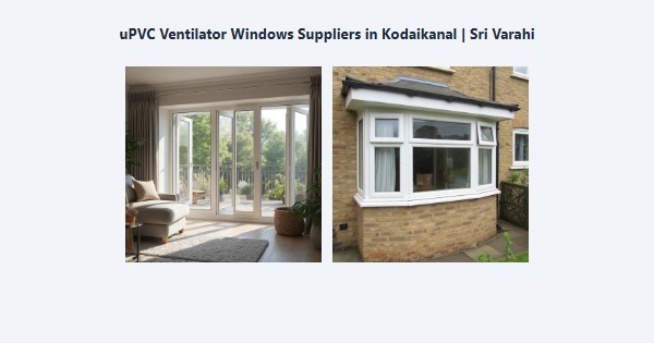 Best uPVC Ventilator Windows Suppliers in Kodaikanal | Sri Varahi